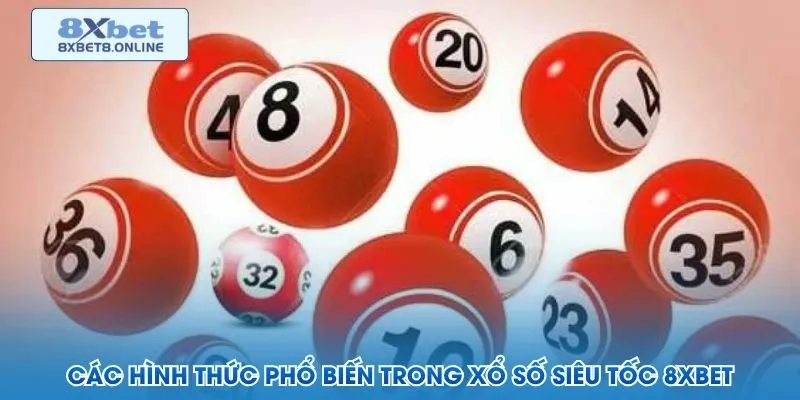 Các hình thức phổ biến trong xổ số siêu tốc 8XBet